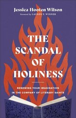 Scandal of Holiness - Renewing Your Imagination in the Company of Literary Saints: Renewing Your Imagination in the Company of Literary Saints цена и информация | Духовная литература | kaup24.ee