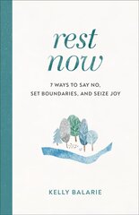 Rest Now - 7 Ways to Say No, Set Boundaries, and Seize Joy hind ja info | Usukirjandus, religioossed raamatud | kaup24.ee