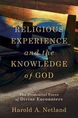 Religious Experience and the Knowledge of God - The Evidential Force of Divine Encounters: The Evidential Force of Divine Encounters цена и информация | Духовная литература | kaup24.ee