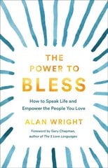 Power to Bless - How to Speak Life and Empower the People You Love: How to Speak Life and Empower the People You Love цена и информация | Духовная литература | kaup24.ee
