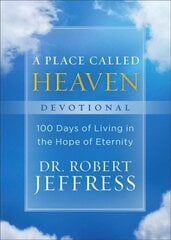 Place Called Heaven Devotional - 100 Days of Living in the Hope of Eternity hind ja info | Usukirjandus, religioossed raamatud | kaup24.ee