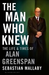 Man Who Knew: The Life & Times of Alan Greenspan цена и информация | Биографии, автобиогафии, мемуары | kaup24.ee