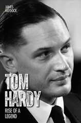 Tom Hardy: Rise of a Legend hind ja info | Elulooraamatud, biograafiad, memuaarid | kaup24.ee