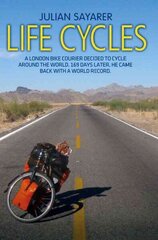 Life Cycles: A London Bike Courier Decided to Cycle Around the World. 169 Days Later, He Came Back with a World Record. hind ja info | Tervislik eluviis ja toitumine | kaup24.ee