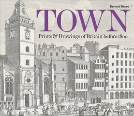 Town: Prints and Drawings of Britain Before 1800 hind ja info | Kunstiraamatud | kaup24.ee