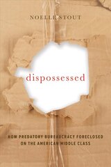 Dispossessed: How Predatory Bureaucracy Foreclosed on the American Middle Class hind ja info | Ühiskonnateemalised raamatud | kaup24.ee