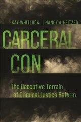 Carceral Con: The Deceptive Terrain of Criminal Justice Reform hind ja info | Ajalooraamatud | kaup24.ee