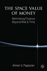 Space Value of Money: Rethinking Finance Beyond Risk & Time 1st ed 2022 hind ja info | Majandusalased raamatud | kaup24.ee