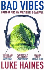 Bad Vibes: Britpop and my part in its downfall цена и информация | Книги об искусстве | kaup24.ee