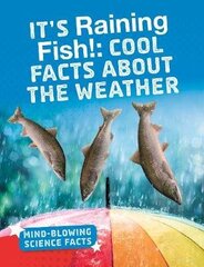 It's Raining Fish!: Cool Facts About the Weather цена и информация | Книги для подростков и молодежи | kaup24.ee