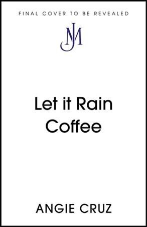 Let it Rain Coffee: From the Women's Prize shortlisted author of Dominicana hind ja info | Fantaasia, müstika | kaup24.ee