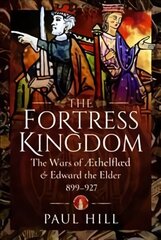 Fortress Kingdom: The Wars of Aethelflaed and Edward the Elder, 899-927 hind ja info | Ajalooraamatud | kaup24.ee