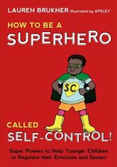 How to Be a Superhero Called Self-Control!: Super Powers to Help Younger Children to Regulate their Emotions and Senses hind ja info | Noortekirjandus | kaup24.ee