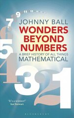 Wonders Beyond Numbers: A Brief History of All Things Mathematical цена и информация | Книги по экономике | kaup24.ee