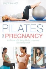 Pilates for Pregnancy: A safe and effective guide for pregnancy and motherhood hind ja info | Eneseabiraamatud | kaup24.ee