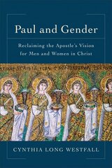 Paul and Gender - Reclaiming the Apostle`s Vision for Men and Women in Christ цена и информация | Духовная литература | kaup24.ee