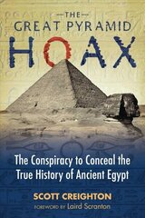 Great Pyramid Hoax: The Conspiracy to Conceal the True History of Ancient Egypt hind ja info | Ajalooraamatud | kaup24.ee