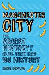 Manchester City: The Secret History of a Club That Has No History цена и информация | Книги о питании и здоровом образе жизни | kaup24.ee