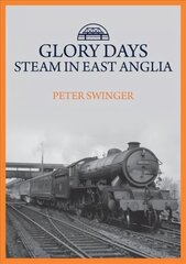 Glory Days: Steam in East Anglia hind ja info | Reisiraamatud, reisijuhid | kaup24.ee
