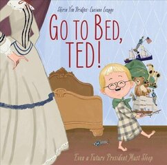 Go to Bed, Ted! Even a Future President Must Sleep hind ja info | Väikelaste raamatud | kaup24.ee