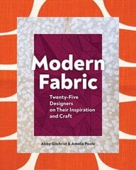Modern Fabric: Twenty-Five Designers on Their Inspiration and Craft hind ja info | Kunstiraamatud | kaup24.ee
