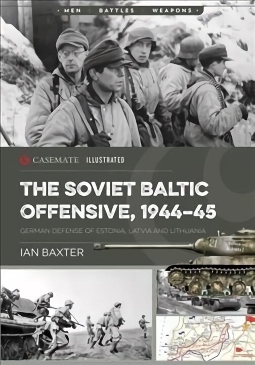 Soviet Baltic Offensive, 1944-45: German Defense of Estonia, Latvia, and Lithuania hind ja info | Ajalooraamatud | kaup24.ee