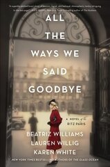 All the Ways We Said Goodbye: A Novel of the Ritz Paris цена и информация | Фантастика, фэнтези | kaup24.ee