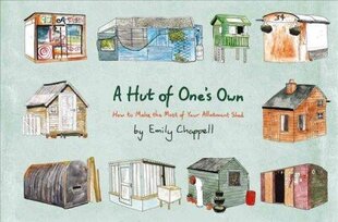 Hut of One's Own: How to Make the Most of Your Allotment Shed цена и информация | Книги по садоводству | kaup24.ee