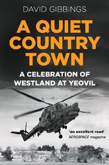 Quiet Country Town: A Celebration of Westland at Yeovil 2nd edition цена и информация | Путеводители, путешествия | kaup24.ee