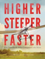 Higher, Steeper, Faster: The Daredevils Who Conquered the Skies цена и информация | Книги для подростков и молодежи | kaup24.ee