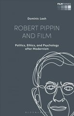 Robert Pippin and Film: Politics, Ethics, and Psychology after Modernism цена и информация | Книги об искусстве | kaup24.ee