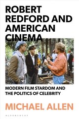 Robert Redford and American Cinema: Modern Film Stardom and the Politics of Celebrity цена и информация | Книги об искусстве | kaup24.ee