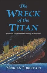 Wreck of the Titan: The Novel That Foretold the Sinking of the Titanic hind ja info | Fantaasia, müstika | kaup24.ee