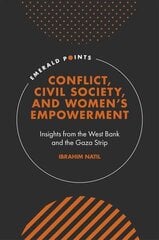 Conflict, Civil Society, and Women's Empowerment: Insights from the West Bank and the Gaza Strip цена и информация | Энциклопедии, справочники | kaup24.ee