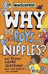 Why Do Boys Have Nipples?: And 73 other weird questions that only science can answer цена и информация | Книги для подростков и молодежи | kaup24.ee