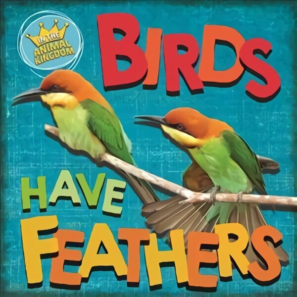 In the Animal Kingdom: Birds Have Feathers Illustrated edition цена и информация | Noortekirjandus | kaup24.ee