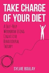 Take Charge of Your Diet: A Self-Help Workbook Using Cognitive Behavioural Therapy hind ja info | Eneseabiraamatud | kaup24.ee