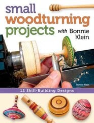 Small Woodturning Projects with Bonnie Klein: 12 Skill-Building Designs цена и информация | Книги о питании и здоровом образе жизни | kaup24.ee