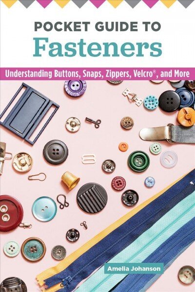 Pocket Guide to Fasteners: Understanding Buttons, Snaps, Zippers, Velcro, and More hind ja info | Tervislik eluviis ja toitumine | kaup24.ee