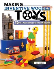 Making Inventive Wooden Toys: 27 Wild & Wacky Projects Ideal for STEAM Education цена и информация | Книги о питании и здоровом образе жизни | kaup24.ee