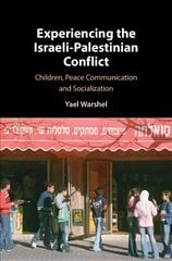 Experiencing the Israeli-Palestinian Conflict: Children, Peace Communication and Socialization hind ja info | Ajalooraamatud | kaup24.ee