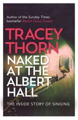 Naked at the Albert Hall: The Inside Story of Singing цена и информация | Книги об искусстве | kaup24.ee