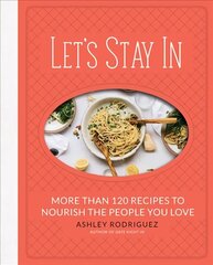 Let's Stay In: More than 120 Recipes to Nourish the People You Love hind ja info | Retseptiraamatud | kaup24.ee
