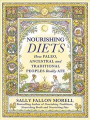 Nourishing Diets: How Paleo, Ancestral and Traditional Peoples Really Ate цена и информация | Книги рецептов | kaup24.ee