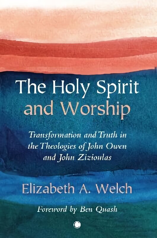 Holy Spirit and Worship: Transformation and Truth in the Theologies of John Owen and John Zizioulas hind ja info | Usukirjandus, religioossed raamatud | kaup24.ee