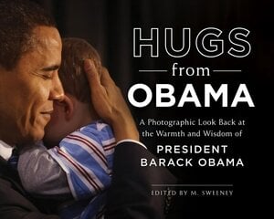 Hugs from Obama: A Photographic Look Back at the Warmth and Wisdom of President Barack Obama цена и информация | Книги по фотографии | kaup24.ee