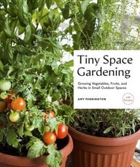Tiny Space Gardening: Growing Vegetables, Fruits, and Herbs in Small Outdoor Spaces (with Recipes) цена и информация | Книги по садоводству | kaup24.ee