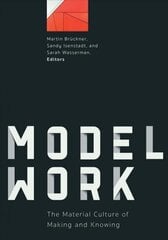 Modelwork: The Material Culture of Making and Knowing hind ja info | Kunstiraamatud | kaup24.ee