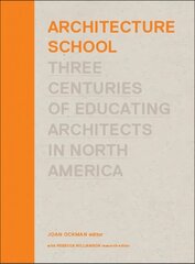 Architecture School: Three Centuries of Educating Architects in North America hind ja info | Arhitektuuriraamatud | kaup24.ee