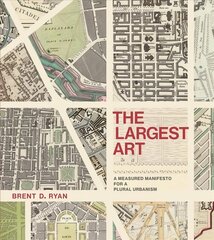 Largest Art: A Measured Manifesto for a Plural Urbanism hind ja info | Arhitektuuriraamatud | kaup24.ee